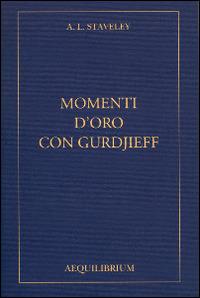 Momenti d'oro con Gurdjieff. Con CD Audio - A. L. Staveley - copertina