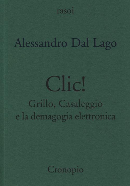 Clic. Grillo, Casaleggio e la demagogia elettronica - Alessandro Dal Lago - copertina