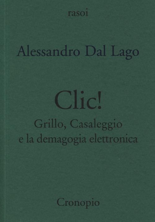 Clic. Grillo, Casaleggio e la demagogia elettronica - Alessandro Dal Lago - copertina