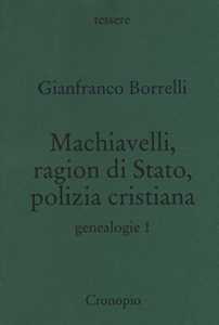 Genealogie. Vol. 1: Machiavelli, ragion di Stato, polizia cristiana