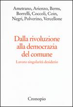 Dalla rivoluzione alla democrazia del comune. Lavoro singolarità desiderio