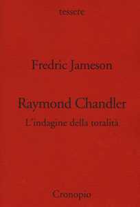 Raymond Chandler. L'indagine della totalità