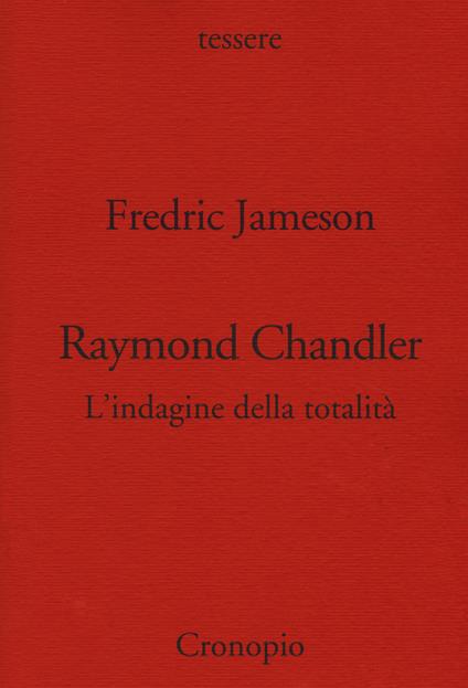 Raymond Chandler. L'indagine della totalità - Fredric Jameson - copertina