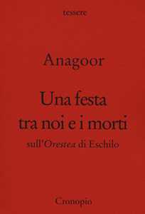 Una festa tra noi e i morti. Sull'Orestea di Eschilo