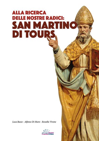 Alla ricerca delle nostre radici: San Martino di Tours - Luca Basso,Alfonso Di Muro,Rossella Vivone - copertina