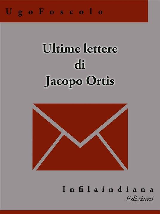 Ultime lettere di Jacopo Ortis - Ugo Foscolo - ebook