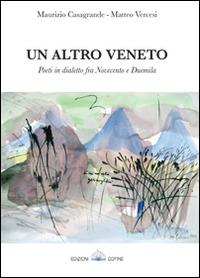 Un altro Veneto. Poeti in dialetto fra Novecento e Duemila - Maurizio Casagrande,Matteo Vercesi - copertina