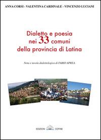 Dialetto e poesia nei 33 comuni della provincia di Latina - Anna Corsi,Valentina Cardinale,Vincenzo Luciani - copertina