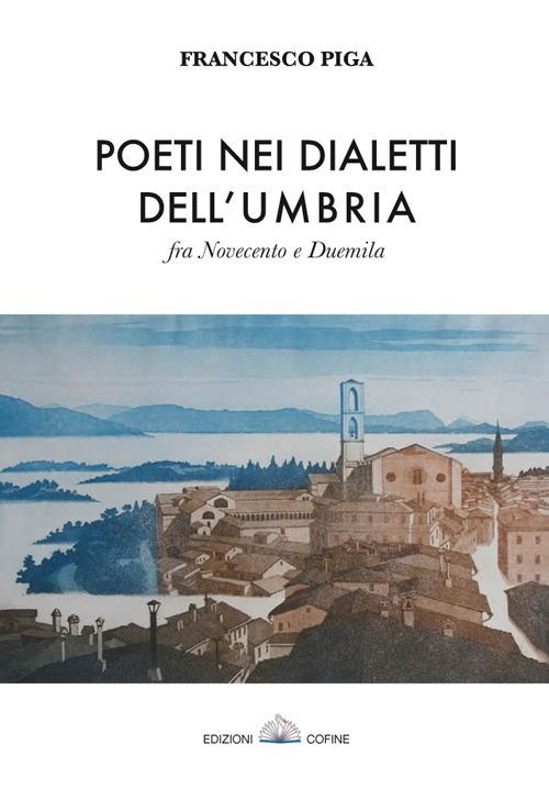 Poeti nei dialetti dell'Umbria fra Novecento e Duemila - Francesco Piga - copertina