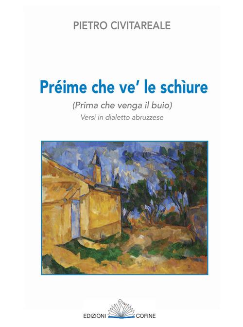 Préime che ve' le schìure (Prima che venga il buio). Versi in dialetto abruzzese - Pietro Civitareale - copertina