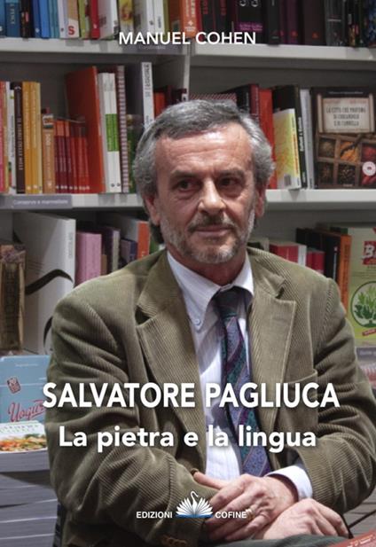 Salvatore Pagliuca. La pietra e la lingua. Invito alla lettura del poeta di Muro Lucano - Manuel Cohen - copertina
