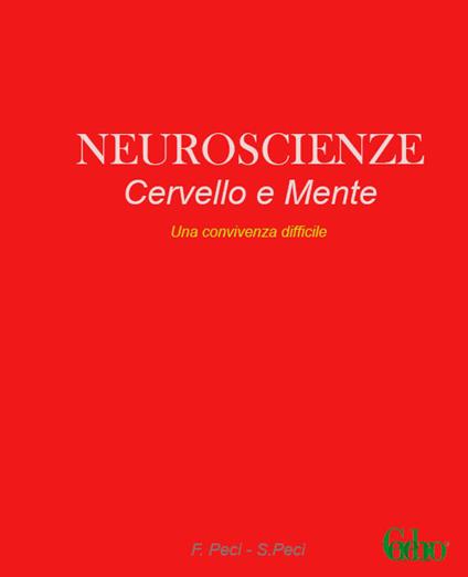 Neuroscienze. Cervello e mente. Una convivenza difficile - S. Peci,F. Peci,Cerebro - copertina