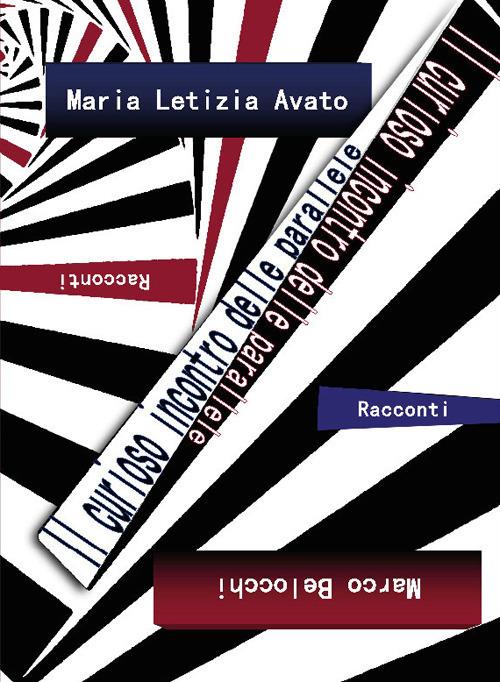 Il curioso incontro delle parallele - Maria Letizia Avato,Marco Belocchi - copertina