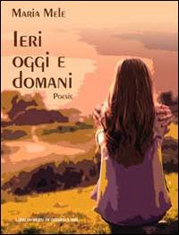 Ieri oggi e domani - Maria Mele - copertina