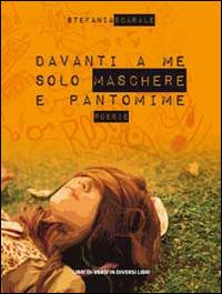 Davanti a me solo maschere e pantomime - Stefania Scarale - copertina