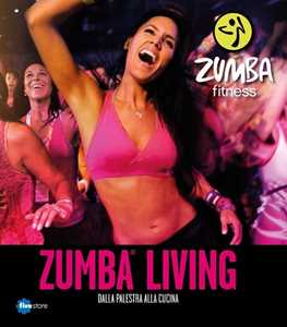 Libro Zumba living. Dalla palestra alla cucina 