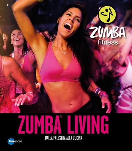 Zumba living. Dalla palestra alla cucina - copertina