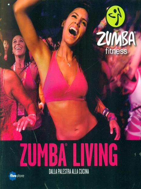 Zumba living. Dalla palestra alla cucina - copertina