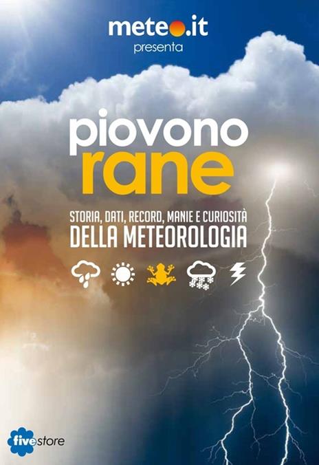 Piovono rane. Storia, dati, record, manie e curiosità della meteorologia - 3