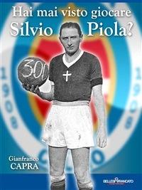 Hai mai visto giocare Silvio Piola? - Gianfranco Capra - ebook