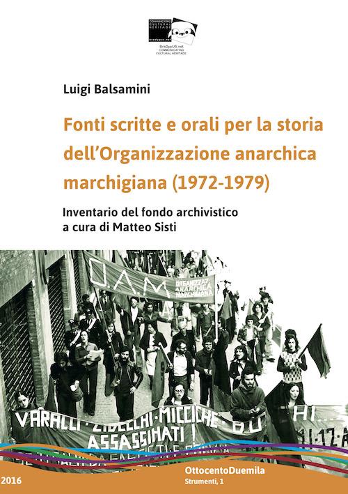 Fonti scritte e orali per la storia dell'Organizzazione anarchica marchigiana (1972-1979). Inventario del fondo archivistico - Luigi Balsamini - copertina
