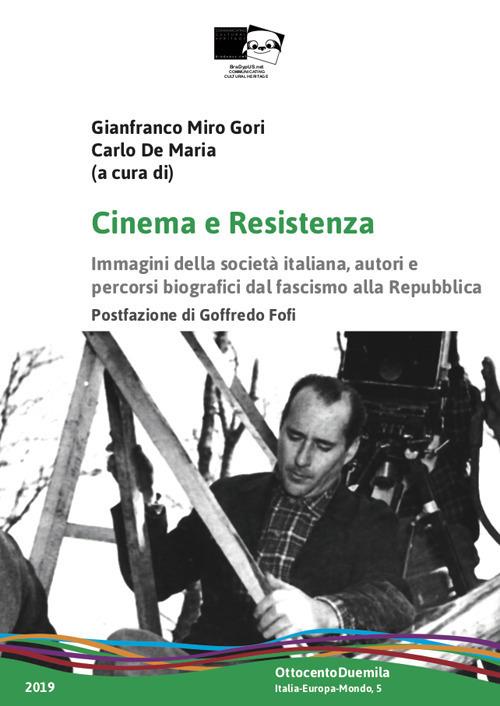 Cinema e Resistenza. Immagini della società italiana, autori e percorsi biografici dal fascismo alla Repubblica - copertina