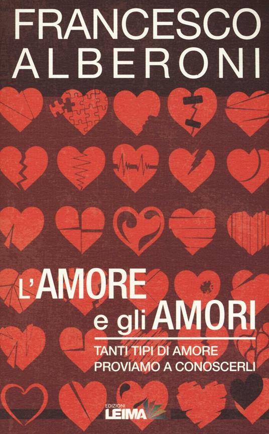 L'amore e gli amori. Tanti tipi di amore, proviamo a conoscerli - Francesco Alberoni - copertina