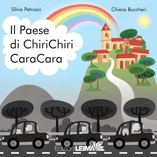 Il paese di ChiriChiri CaraCara. Ediz. a colori - Silvia Petrucci - copertina