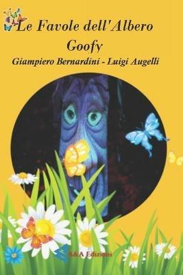 Le favole dell'albero Goofy. Ediz. illustrata - Luigi Augelli,Giampiero Bernardini - copertina