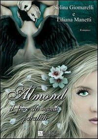 Almond. Il fiore dei mondi paralleli - Selina Giomarelli,Liliana Manetti - copertina
