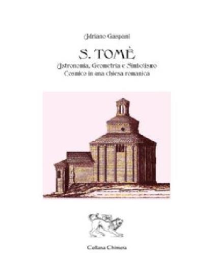 S. Tomè. Astronomia, geometria e simbolismo cosmico in una chiesa romanica - Adriano Gaspani - copertina