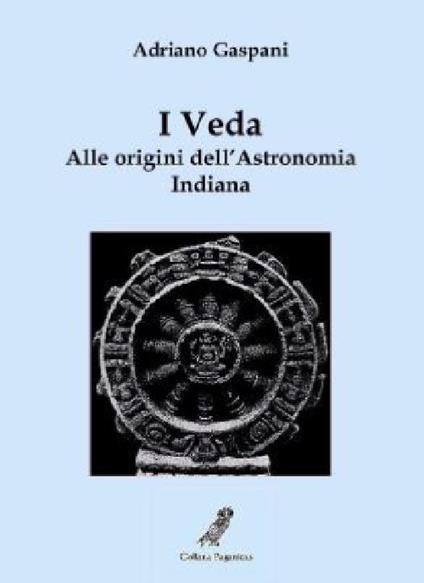 I Veda. Alle origini dell'astronomia indiana - Adriano Gaspani - copertina