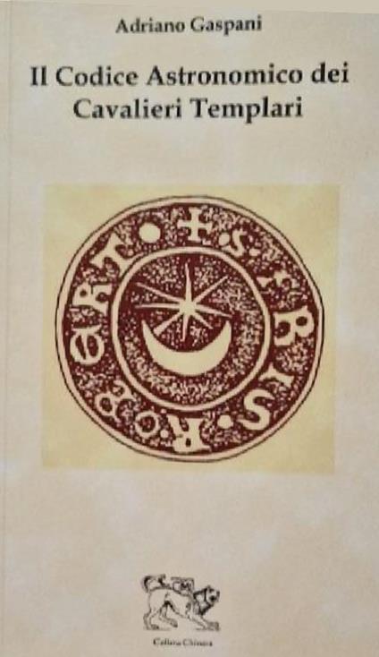 Il codice astronomico dei cavalieri templari - Adriano Gaspani - copertina