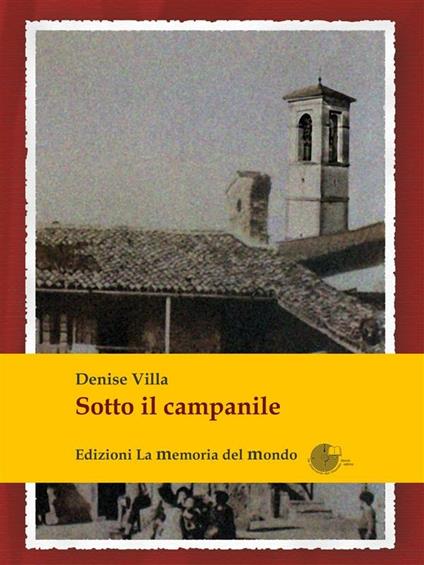 Sotto il campanile. Un cortile e le sue storie - Denise Villa - ebook
