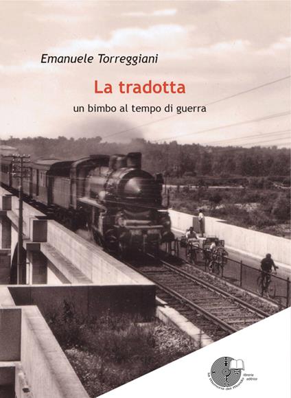 La tradotta. Un bimbo al tempo di guerra - Emanuele Torreggiani - copertina