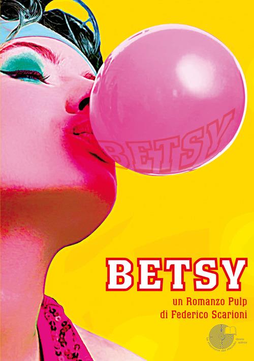 Betsy. Un romanzo pulp - Federico Scarioni - copertina