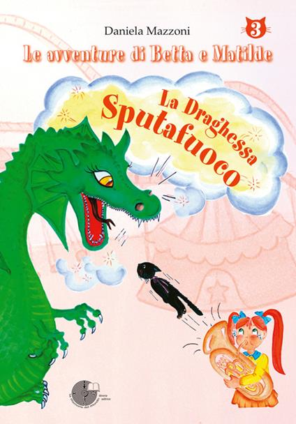 La draghessa sputafuoco. Le avventure di Betta e Matilde. Vol. 3 - Daniela Mazzoni - copertina