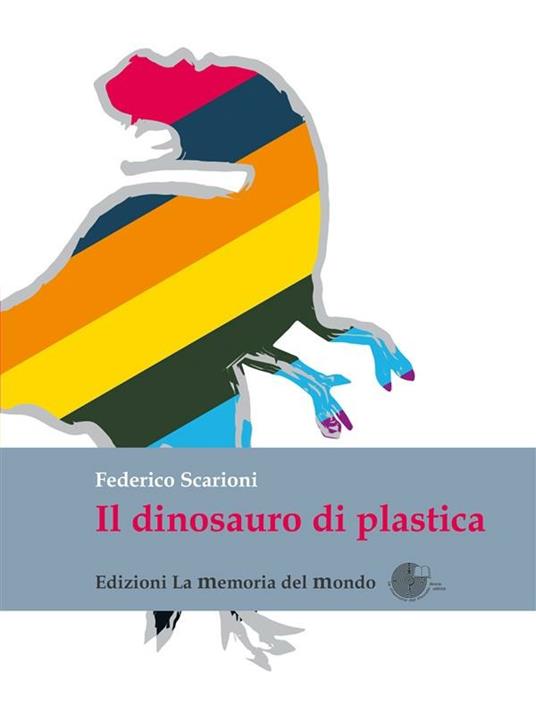 Il dinosauro di plastica - Federico Scarioni - ebook