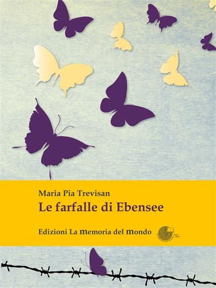 Le farfalle di Ebensee. L'eredità dell'amore - M. Pia Trevisan - ebook