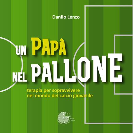Un papà nel pallone - Danilo Lenzo - copertina