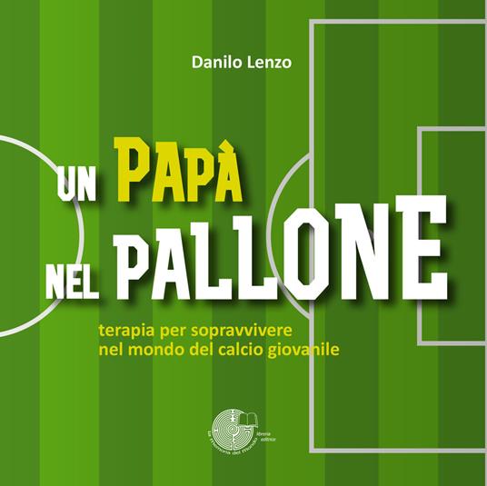 Un papà nel pallone - Danilo Lenzo - copertina