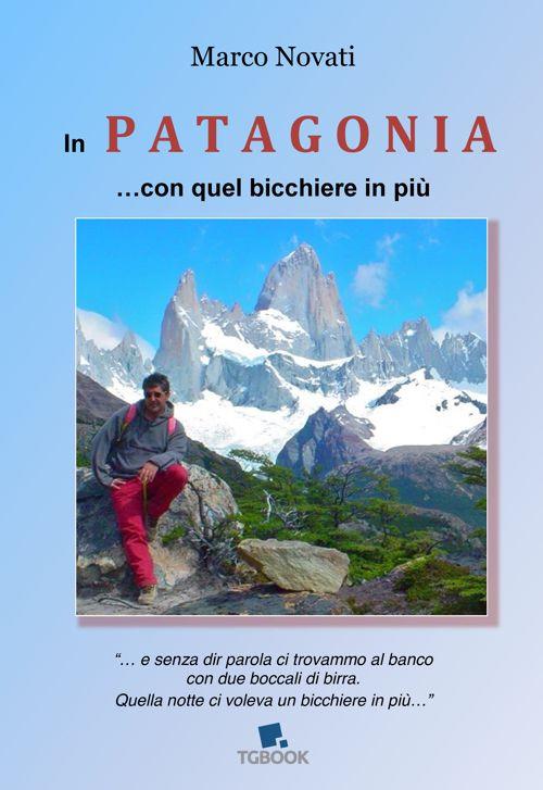 In Patagonia... con quel bicchiere in più - Marco Novati - copertina