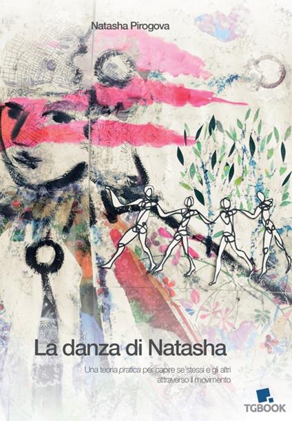 La danza di Natasha. Una teoria pratica per capire se stessi e gli altri attraverso il movimento - Natasha Pirogova - copertina