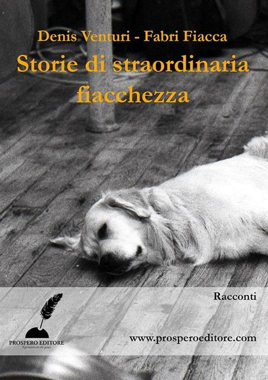 Storie di straordinaria fiacchezza - Fabri Fiacca,Denis Venturi,Riccardo Burgazzi - ebook