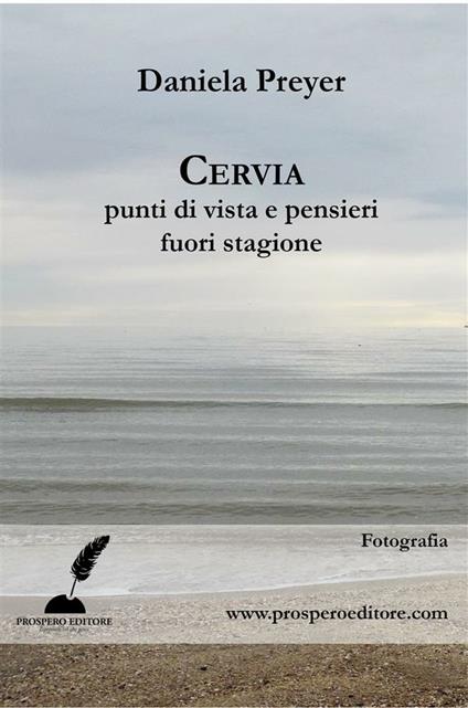 Cervia, punti di vista e pensieri fuori stagione. Ediz. illustrata - Daniela Preyer - ebook