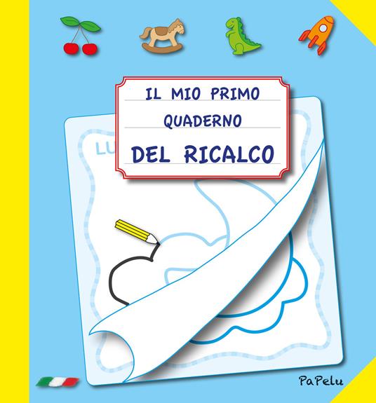 Il mio primo quaderno del ricalco. Ediz. illustrata - Eugenia Grigolato,Luca Grigolato - copertina