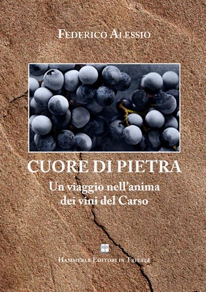 Cuore di pietra. Un viaggio nell'anima dei vini del Carso - Federico Alessio - copertina