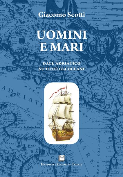 Uomini e mari. Dall'Adriatico su tutti gli oceani - Giacomo Scotti - copertina