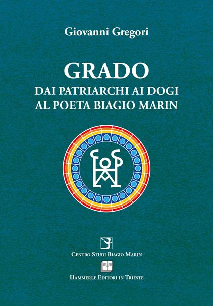 Grado. Dai patriarchi ai dogi al poeta Biagio Marin - Giovanni Gregori - copertina