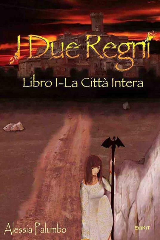 La città intera. I due regni. Vol. 1 - Alessia Palumbo - copertina